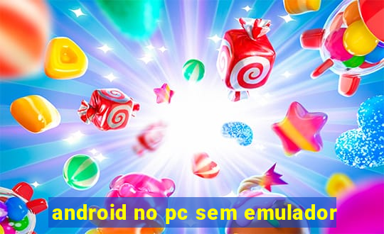 android no pc sem emulador